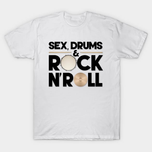 Sex, Drums & Rock N' Roll T-Shirt by JJW Clothing